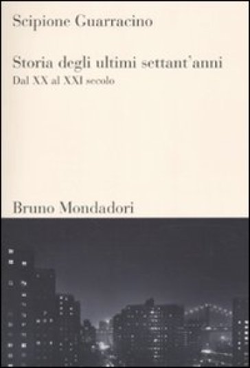 Storia degli ultimi settant'anni. Dal XX al XXI secolo - Scipione Guarracino