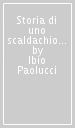 Storia di uno scaldachiodi. Incontri con personaggi della cultura e della politica (1969-2010)