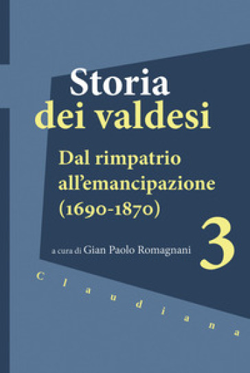 Storia dei valdesi. Vol. 3: Dal rimpatrio all'emancipazione (1690-1870)