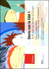 Storie con la CAA 1. Tre in-book per bambini di 3-6 anni: Paolo e i capelli ribelli-Anna e l altalena-Luigi e il minestrone