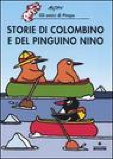 Storie di Colombino e del pinguino Nino. Ediz. illustrata - Francesco Tullio Altan