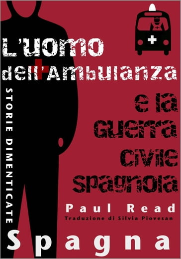 Storie Dimenticate, Spagna: L'uomo dell'Ambulanza e la Guerra Civile Spagnola - Paul Read