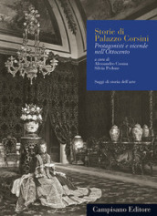 Storie di Palazzo Corsini. Protagonisti e vicende nell