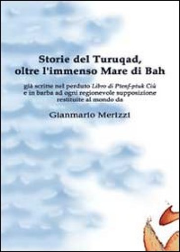 Storie del Turuqad, oltre l'immenso Mare di Bah - Gianmario Merizzi