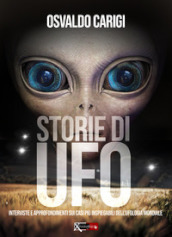 Storie di UFO. Interviste per approfondimenti sui casi più inspeigabili dell