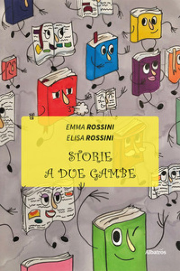 Storie a due gambe - Emma Rossini - Elisa Rossini
