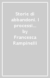 Storie di abbandoni. I processi per esposizione d infante a Firenze dal 1870 al 1900