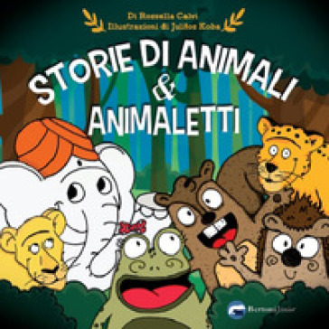 Storie di animali & animaletti. Ediz. illustrata - Rossella Calvi