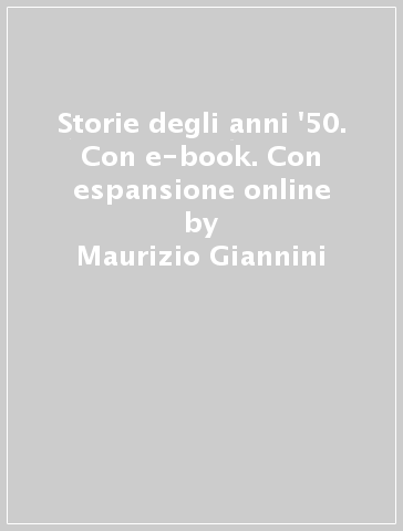 Storie degli anni '50. Con e-book. Con espansione online - Maurizio Giannini