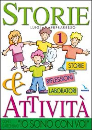 Storie & attività con il catechismo «Io sono con voi». 1. - Luigi Ferraresso