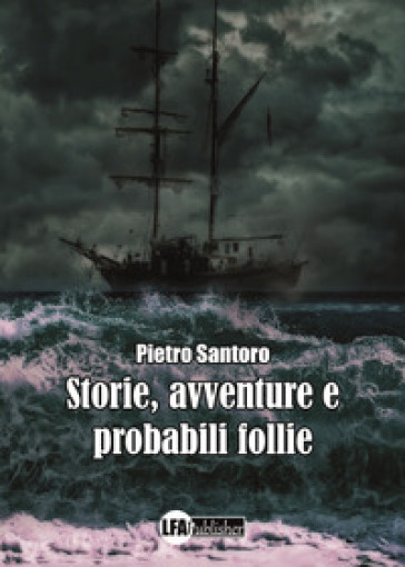 Storie, avventure e probabili follie - Pietro Santoro