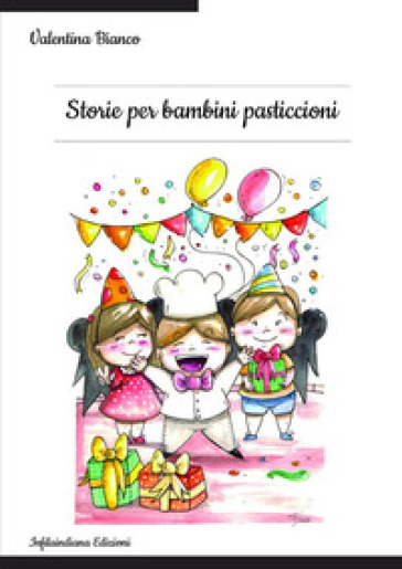 Storie per bambini pasticcioni. Ediz. illustrata - Valentina Bianco