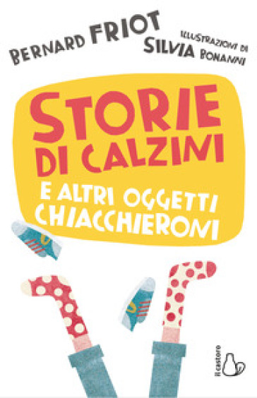 Storie di calzini e altri oggetti chiacchieroni - Bernard Friot