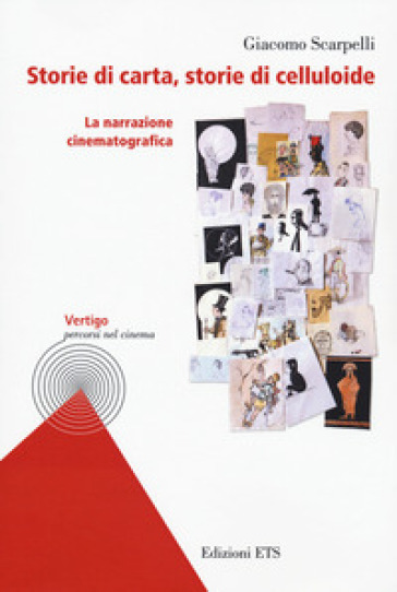 Storie di carta, storie di celluloide. La narrazione cinematografica - Giacomo Scarpelli