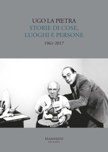 Storie di cose, luoghi e persone (1961-2017). Ediz. illustrata - Ugo La Pietra