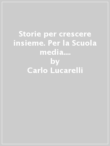 Storie per crescere insieme. Per la Scuola media. Con DVD-ROM. Con e-book. Con espansione online. Vol. 2 - Carlo Lucarelli - Sabiana Brugnolini - Leonardo Scelfo