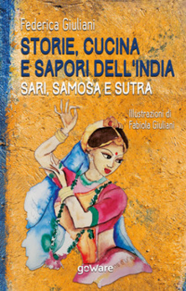 Storie, cucina e sapori dell'India. Sari, samosa e sutra - Federica Giuliani