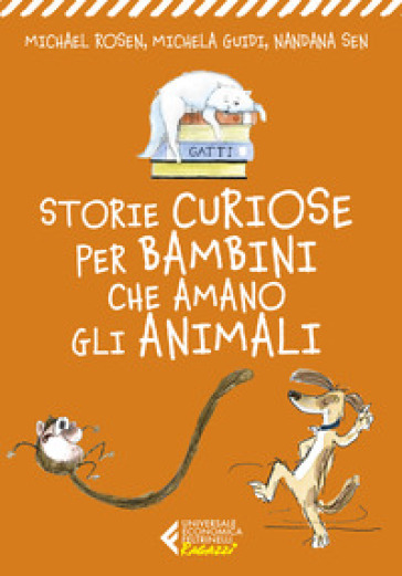 Storie curiose per bambini che amano gli animali - Michael Rosen - Michela Guidi - Nandana Sen