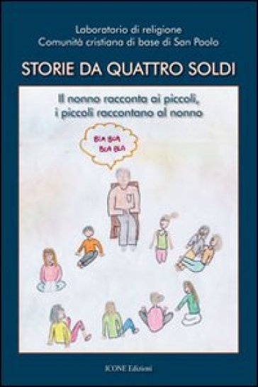 Storie da quattro soldi. Il nonno racconta ai piccoli, i piccoli raccontano al nonno