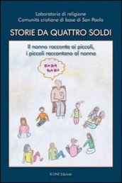 Storie da quattro soldi. Il nonno racconta ai piccoli, i piccoli raccontano al nonno