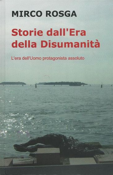 Storie dall'era della disumanità - Mirco Rosga