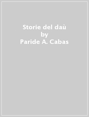 Storie del daù - Paride A. Cabas