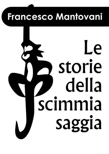 Storie della Scimmia Saggia - Francesco Mantovani