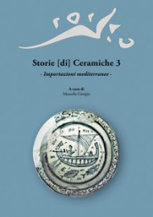 Storie [di] Ceramiche. 3: Importazioni mediterranee. Atti della Giornata di Studi in ricordo di Graziella Berti, a tre anni dalla scomparsa (Pisa, 11 Giugno 2016)