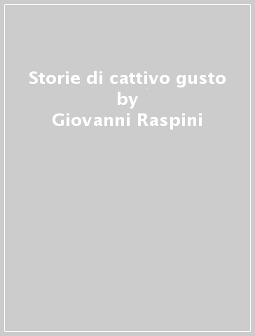 Storie di cattivo gusto - Giovanni Raspini - Francesco M. Rossi
