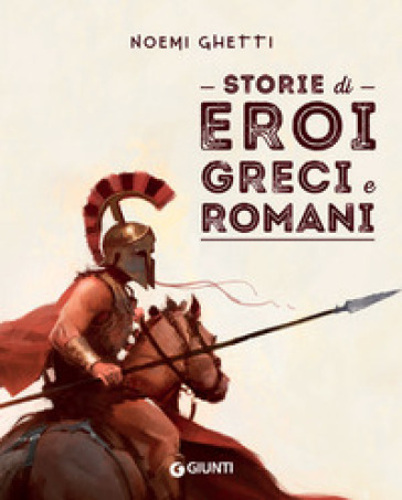 Storie di eroi greci e romani - Noemi Ghetti