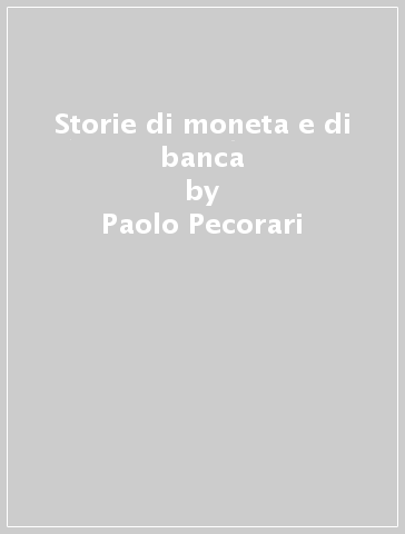 Storie di moneta e di banca - Paolo Pecorari