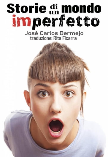 Storie di un mondo imperfetto - Jose Carlos Bermejo