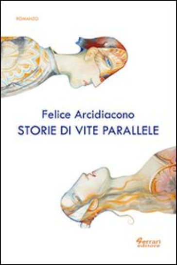 Storie di vite parallele - Felice Arcidiacono