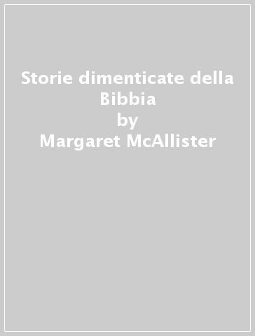 Storie dimenticate della Bibbia - Margaret McAllister