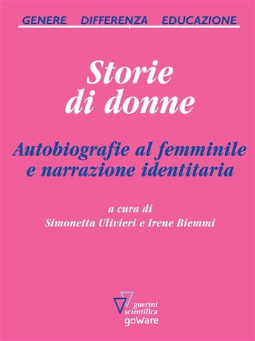 Storie di donne. Autobiografie al femminile e narrazione identitaria - a cura di Simonetta Ulivieri e Irene Biemmi