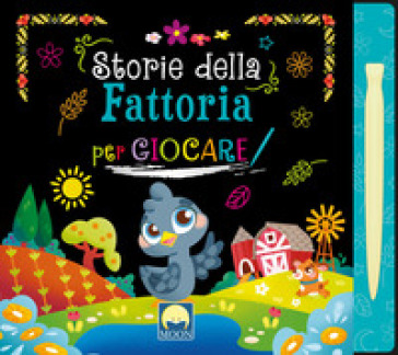 Storie della fattoria per giocare scratch. Ediz. a colori. Con pennino - Danila Sorrentino