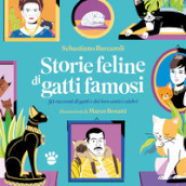 Storie feline di gatti famosi. 50 storie vere di gatti e dei loro amici celebri