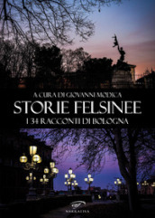 Storie felsinee. I 34 racconti di Bologna