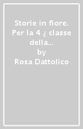 Storie in fiore. Per la 4 ¿ classe della Scuola elementare. Con e-book. Con espansione online. Vol. 1