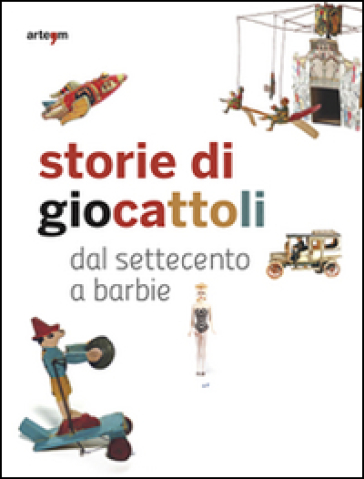 Storie di giocattoli. Dal Settecento a Barbie - Vincenzo Capuano