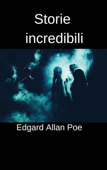 Storie incredibili - Edgar Allan Poe