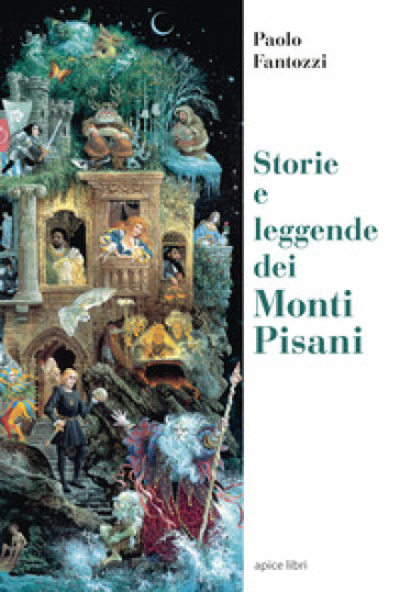 Storie e leggende dei Monti Pisani - Paolo Fantozzi