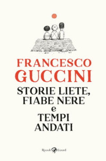 Storie liete, fiabe nere e tempi andati - Francesco Guccini