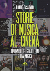 Storie di musica al cinema. Dizionario dei grandi film sulla musica