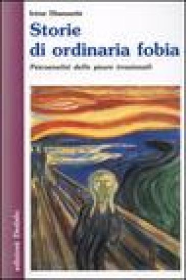 Storie di ordinaria fobia. Psicoanalisi delle paure irrazionali - Irène Diamantis