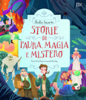 Storie di paura, magia e mistero. Ediz. a colori