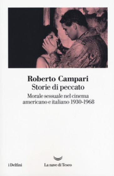 Storie di peccato. Morale sessuale nel cinema americano e italiano (1930-1968) - Roberto Campari