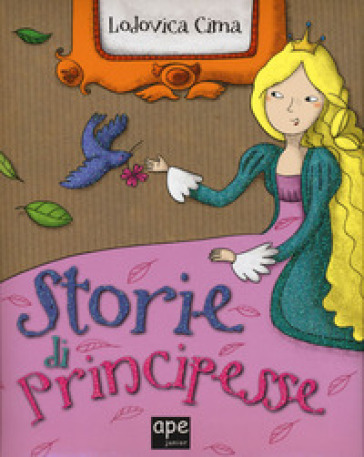 Storie di principesse. Ediz. illustrata - Lodovica Cima