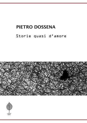 Storie quasi d'amore - Pietro Dossena