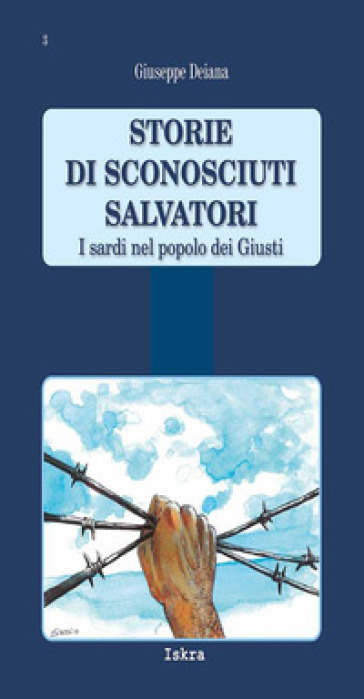 Storie di sconosciuti salvatori. I sardi nel popolo dei Giusti - Giuseppe Deiana